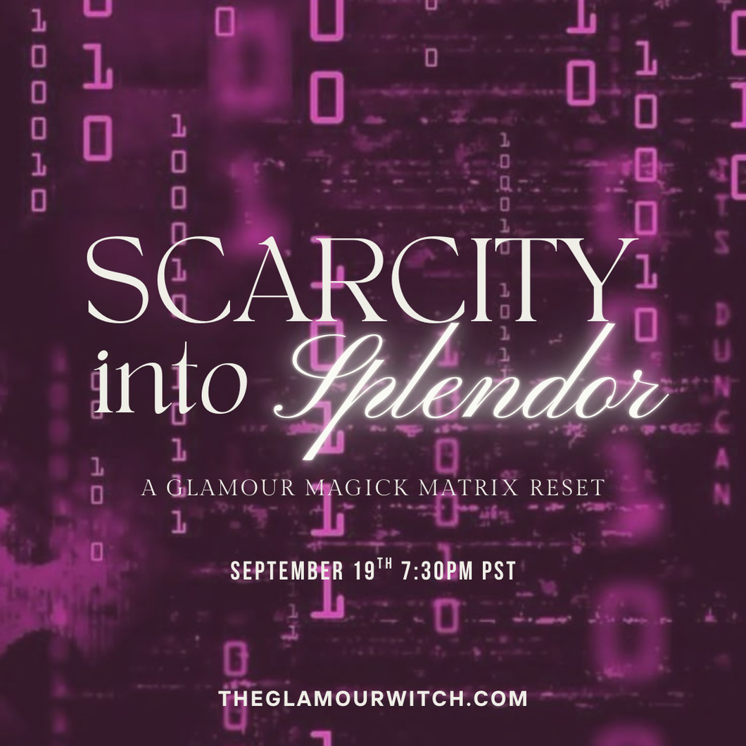 Scarcity into Splendor: A Glamour Magick Matrix Reset